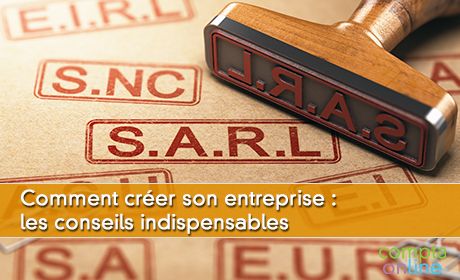 Comment crer son entreprise : les conseils indispensables