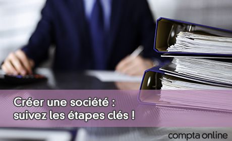 Crer une socit : suivez les tapes cls !