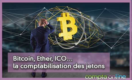 Bitcoin, Ether, ICO… la comptabilisation des jetons mis ou dtenus