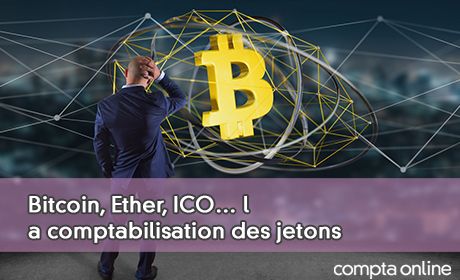 Bitcoin, Ether, ICO… la comptabilisation des jetons mis ou dtenus