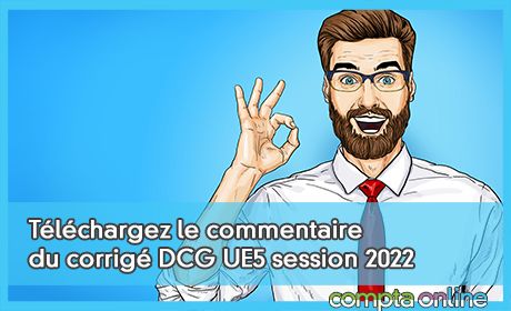 Tlchargez le commentaire du corrig DCG UE5 session 2022