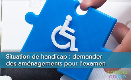 Situation de handicap : demander des amnagements pour l'examen