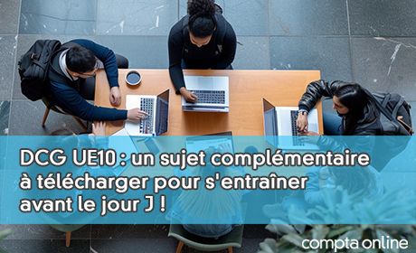 DCG UE10 : un sujet complmentaire tlcharger pour s'entraner avant le jour J !