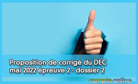 Proposition de corrig du DEC mai 2022 preuve 2 - dossier 2