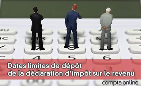 Dates limites de dpt de la dclaration d'impt sur le revenu