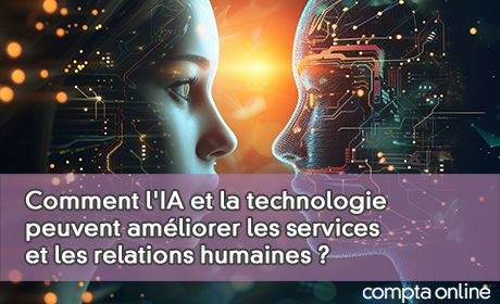 Comment l'IA et la technologie peuvent amliorer les services et les relations humaines ?