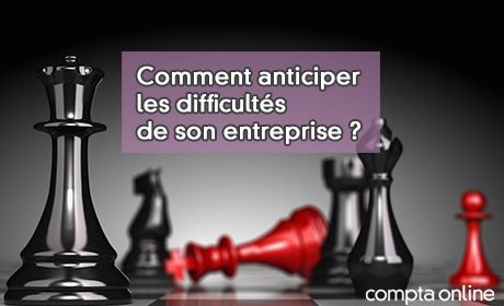 Comment anticiper les difficults de son entreprise ?