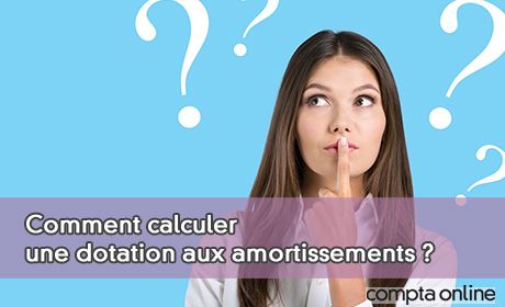 Comment calculer une dotation aux amortissements ?