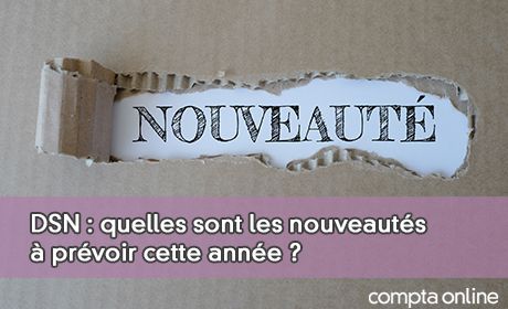 DSN : quelles sont les nouveauts prvoir cette anne ?