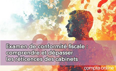 Examen de conformit fiscale (ECF) : comprendre et dpasser les rticences des cabinets