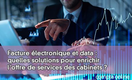 Facture lectronique et data : quelles solutions pour enrichir l'offre de services des cabinets ?