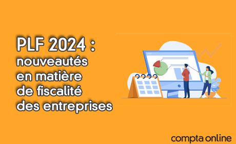 PLF 2024 : nouveauts en matire de fiscalit des entreprises