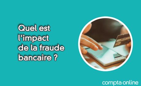 Quel est l'impact de la fraude bancaire ?