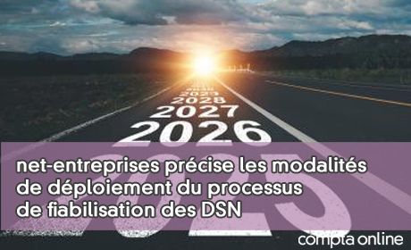 Net-entreprises prcise les modalits de dploiement du processus de fiabilisation des DSN