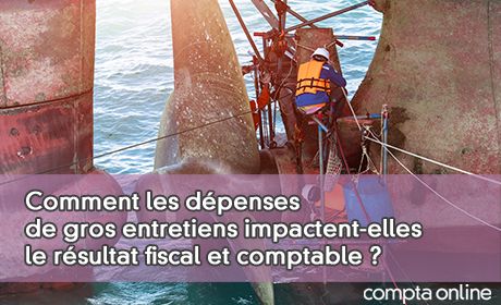 Comment les dpenses de gros entretiens impactent-elles le rsultat fiscal et comptable ?