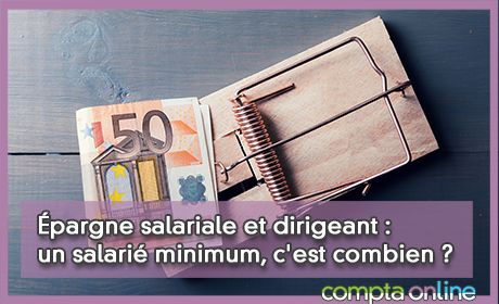 pargne salariale et dirigeant : un salari minimum, c'est combien ?