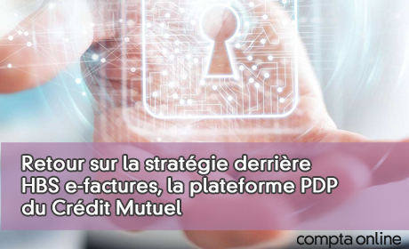 Retour sur la stratgie derrire HBS e-factures, la plateforme PDP du Crdit Mutuel