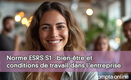 Norme ESRS S1 : bien-tre et conditions de travail dans l'entreprise