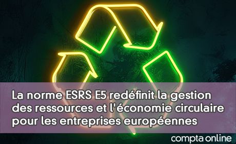 La norme ESRS E5 redfinit la gestion des ressources et l'conomie circulaire pour les entreprises europennes