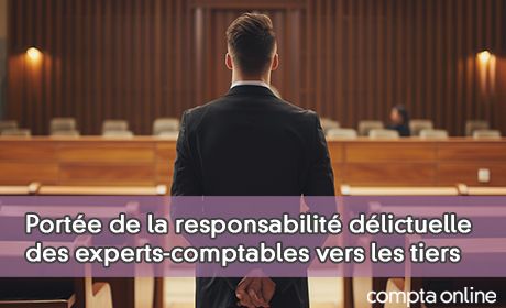 Porte de la responsabilit dlictuelle des experts-comptables vers les tiers