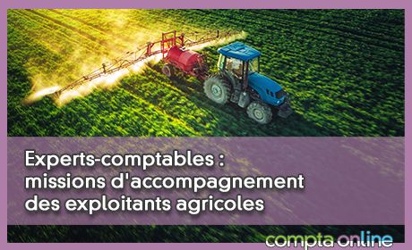 Experts-comptables : missions d'accompagnement des exploitants agricoles