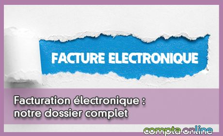 Facturation lectronique : notre dossier complet