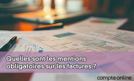 Quelles sont les mentions obligatoires sur les factures ?