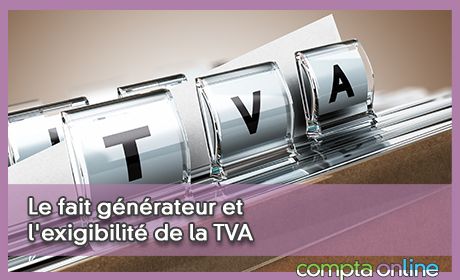 Le fait gnrateur et l'exigibilit de la TVA