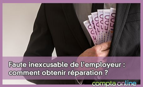 Faute inexcusable de l'employeur : comment obtenir rparation ?