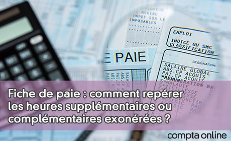 Fiche de paie : comment reprer les heures supplmentaires ou complmentaires exonres ?