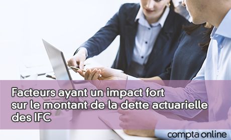 Facteurs ayant un impact fort sur le montant de la dette actuarielle des IFC