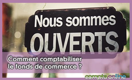 Comment comptabiliser le fonds de commerce ?