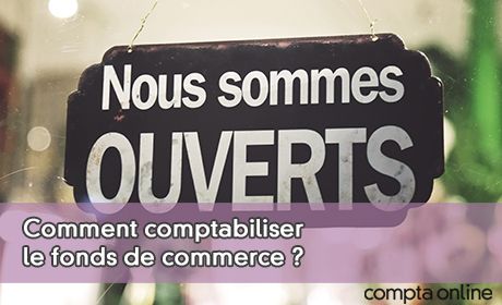 Comment comptabiliser le fonds de commerce ?