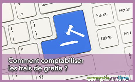 Comment comptabiliser les frais de greffe ?