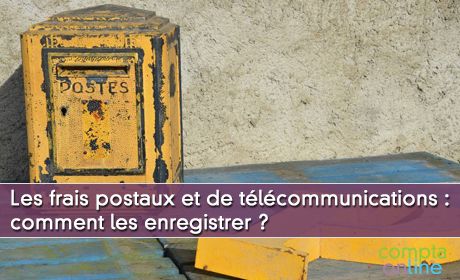 Les frais postaux et de tlcommunications : comment les enregistrer ?