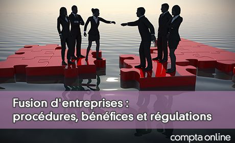 Fusion d'entreprises : procdures, bnfices et rgulations