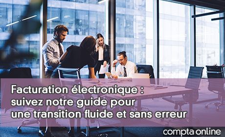 Facturation lectronique : suivez notre guide pour une transition fluide et sans erreur