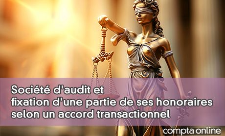 Socit d'audit et fixation d'une partie de ses honoraires selon un accord transactionnel