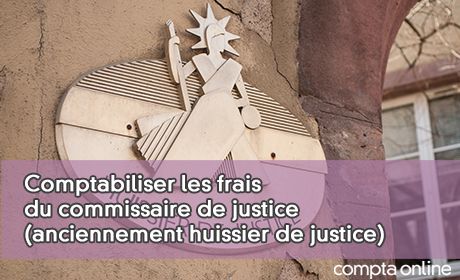 Comptabiliser les frais du commissaire de justice (anciennement huissier de justice)