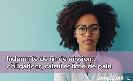 Indemnit de fin de mission : obligations, calcul et fiche de paie