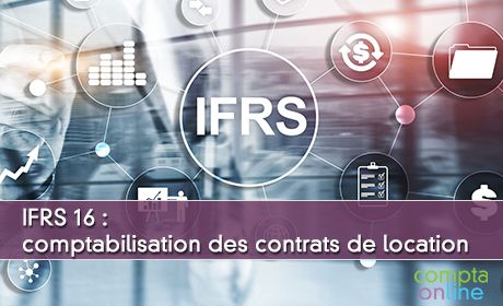 IFRS 16 : comptabilisation des contrats de location