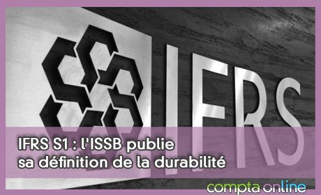 IFRS S1 : l'ISSB publie sa dfinition de la durabilit