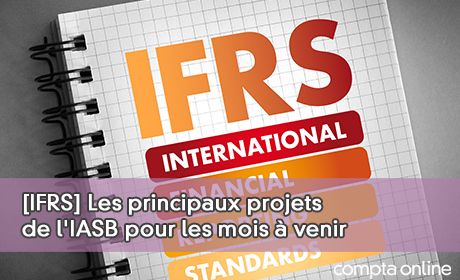 Les principaux projets de l'IASB pour les mois venir