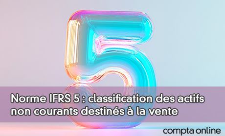 Norme IFRS 5 : classification des actifs non courants destins la vente