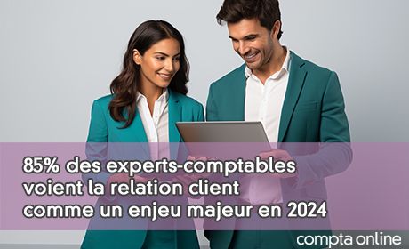 85% des experts-comptables voient la relation client comme un enjeu majeur en 2024