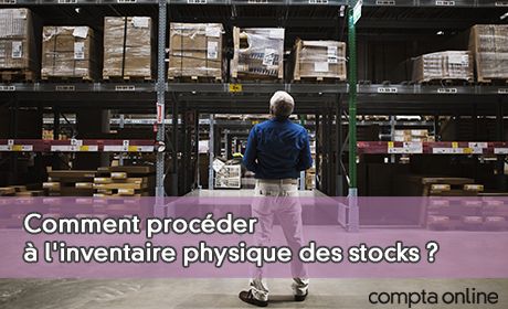 Comment procder l'inventaire physique des stocks ?