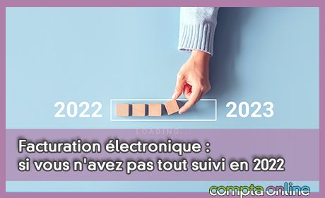 Facturation lectronique : si vous n'avez pas tout suivi en 2022