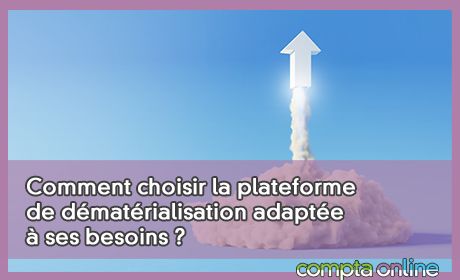 Comment choisir la plateforme de dmatrialisation adapte ses besoins ?