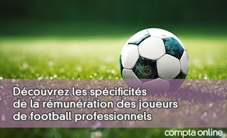 Dcouvrez les spcificits de la rmunration des joueurs de football professionnels