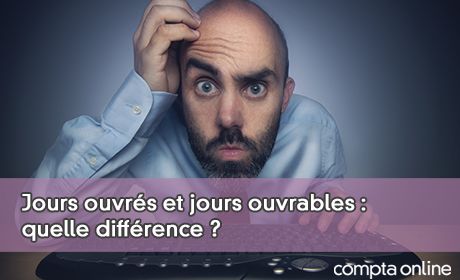 Jours ouvrs et jours ouvrables : quelle diffrence ?